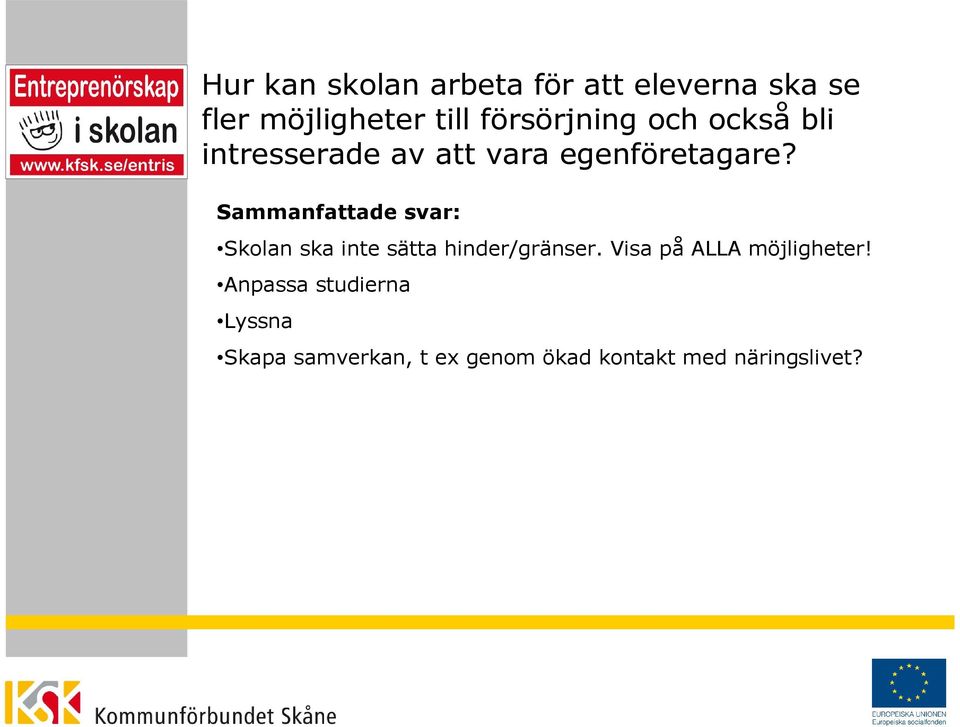 Skolan ska inte sätta hinder/gränser. Visa på ALLA möjligheter!