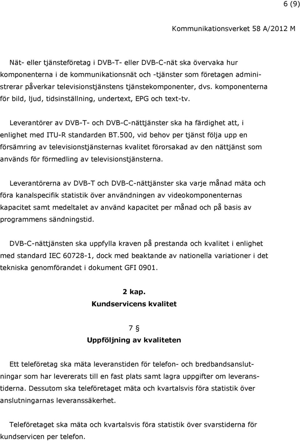 Leverantörer av DVB-T- och DVB-C-nättjänster ska ha färdighet att, i enlighet med ITU-R standarden BT.