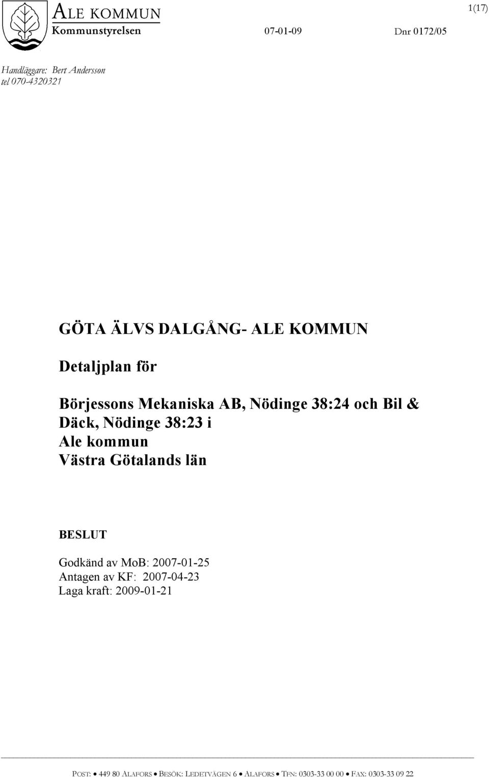 kommun Västra Götalands län BESLUT Godkänd av MoB: 2007-01-25 Antagen av KF: 2007-04-23 Laga