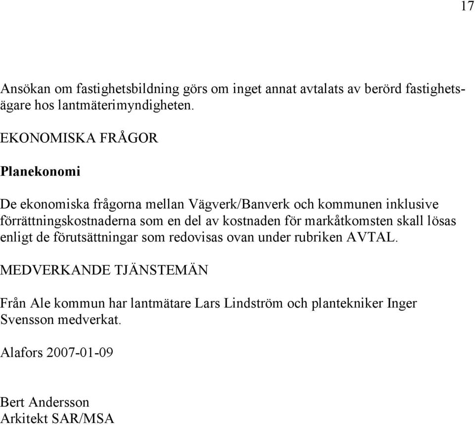 del av kostnaden för markåtkomsten skall lösas enligt de förutsättningar som redovisas ovan under rubriken AVTAL.