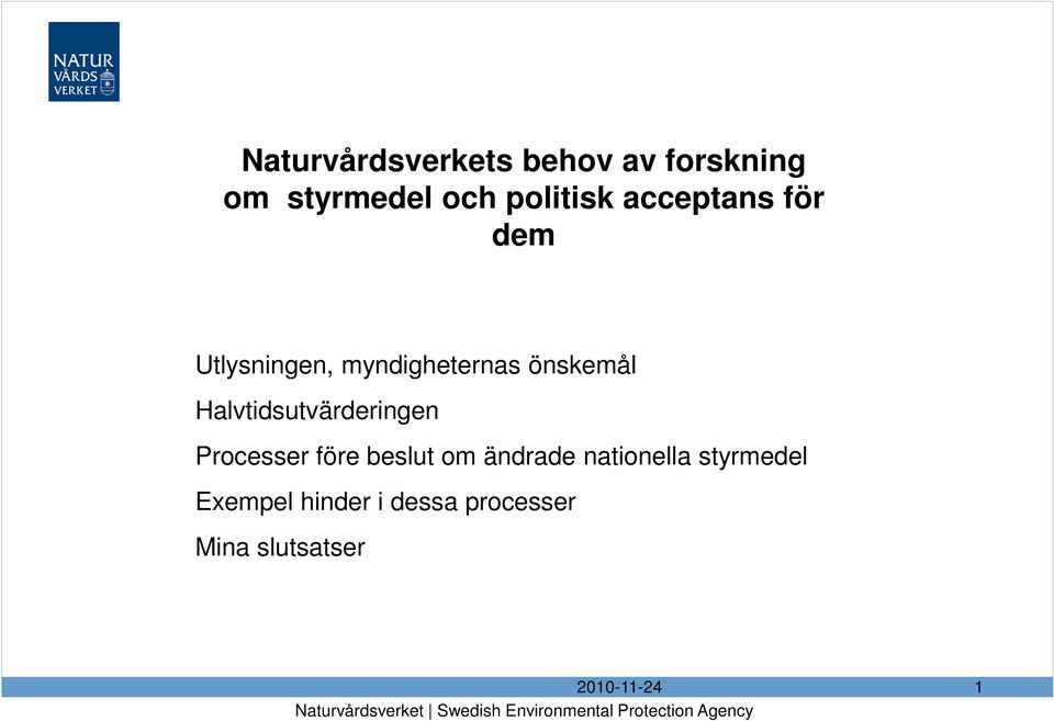 beslut om ändrade nationella styrmedel Exempel hinder i dessa processer Mina