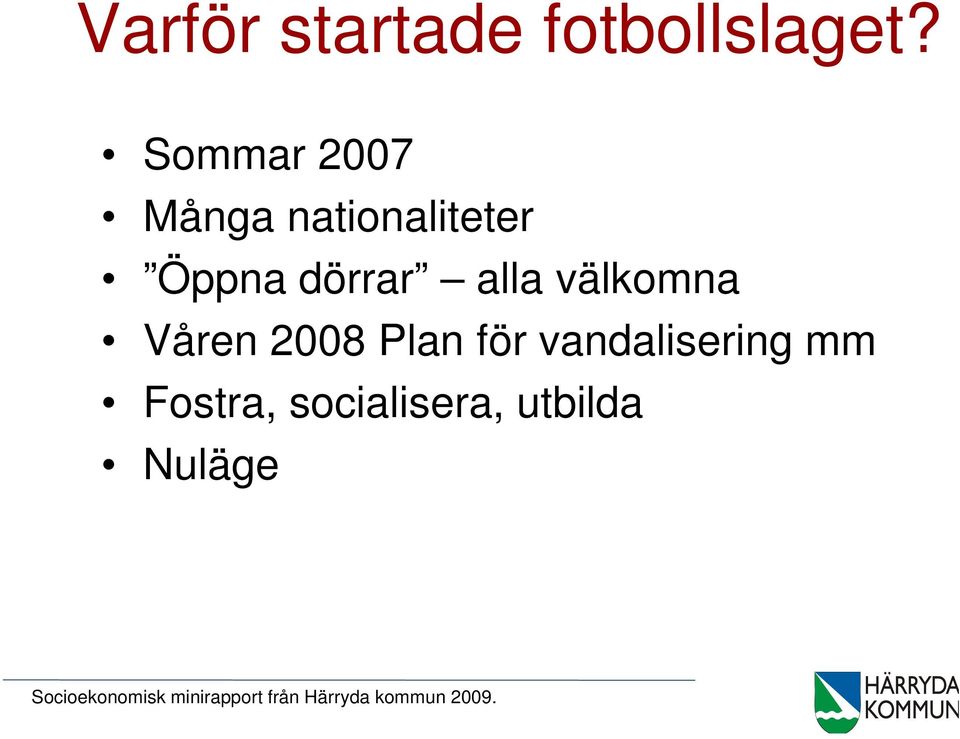 välkomna Våren 2008 Plan för vandalisering mm Fostra,