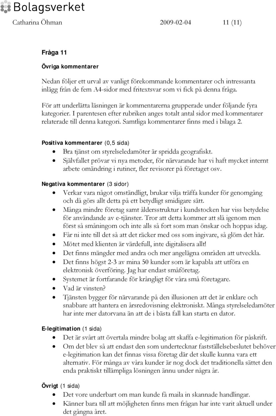 I parentesen efter rubriken anges totalt antal sidor med kommentarer relaterade till denna kategori. Samtliga kommentarer finns med i bilaga 2.