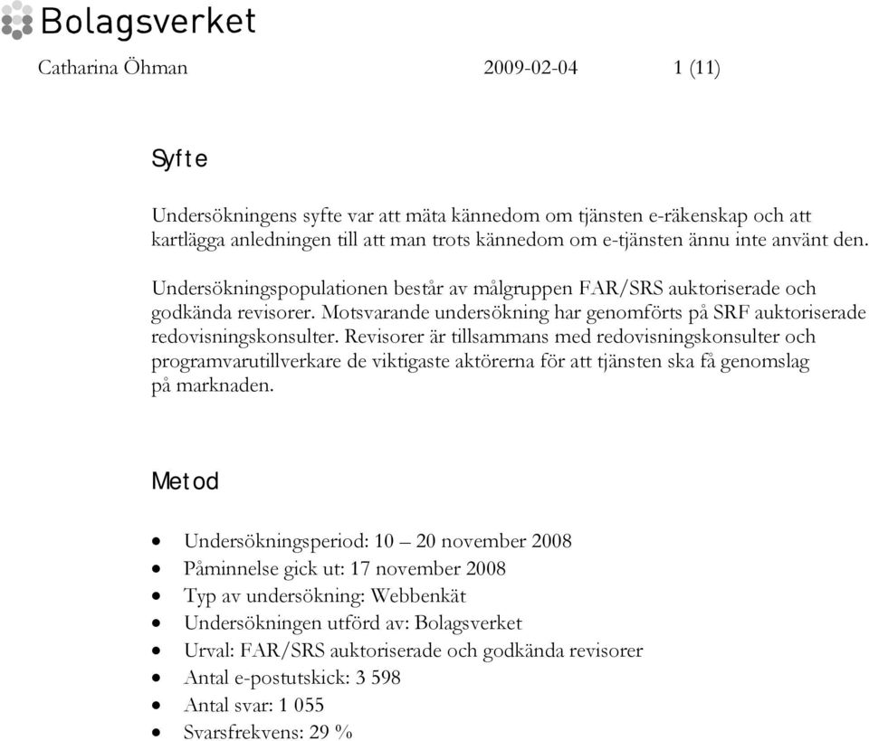 Revisorer är tillsammans med redovisningskonsulter och programvarutillverkare de viktigaste aktörerna för att tjänsten ska få genomslag på marknaden.