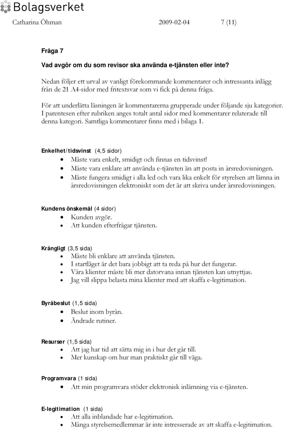 För att underlätta läsningen är kommentarerna grupperade under följande sju kategorier. I parentesen efter rubriken anges totalt antal sidor med kommentarer relaterade till denna kategori.