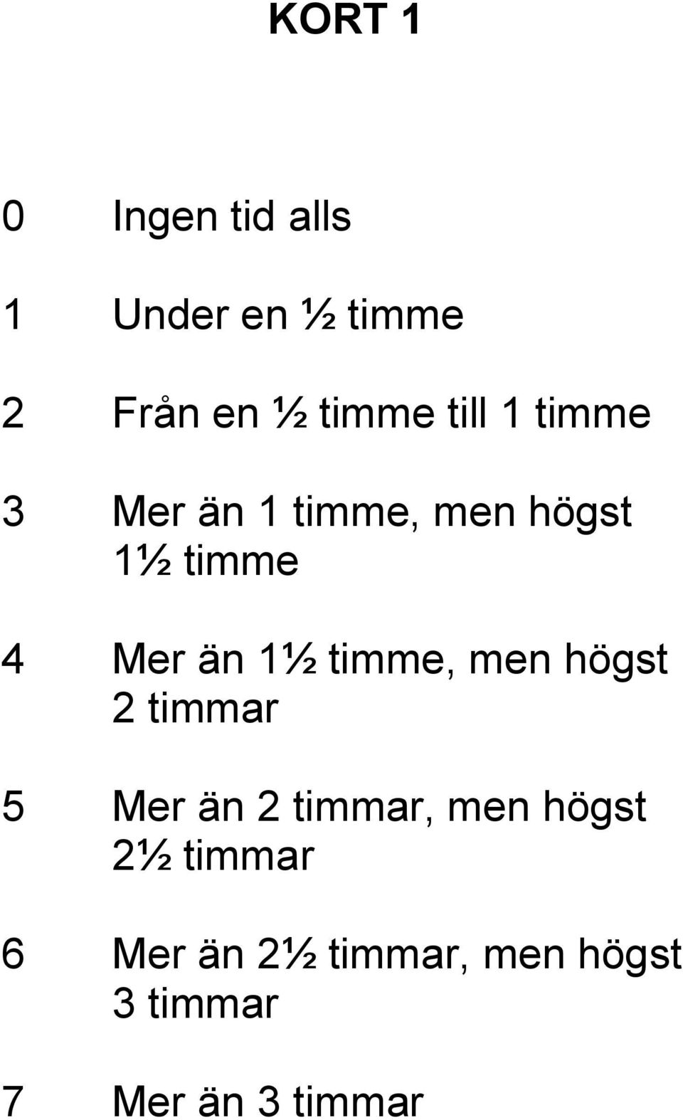 1½ timme, men högst 2 timmar 5 Mer än 2 timmar, men högst 2½