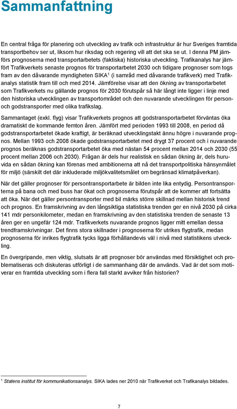 Trafikanalys har jämfört Trafikverkets senaste prognos för transportarbetet 2030 och tidigare prognoser som togs fram av den dåvarande myndigheten SIKA 1 (i samråd med dåvarande trafikverk) med