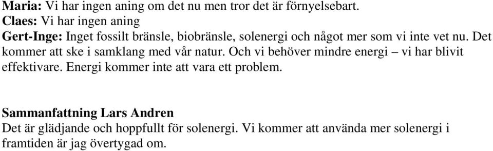 Det kommer att ske i samklang med vår natur. Och vi behöver mindre energi vi har blivit effektivare.