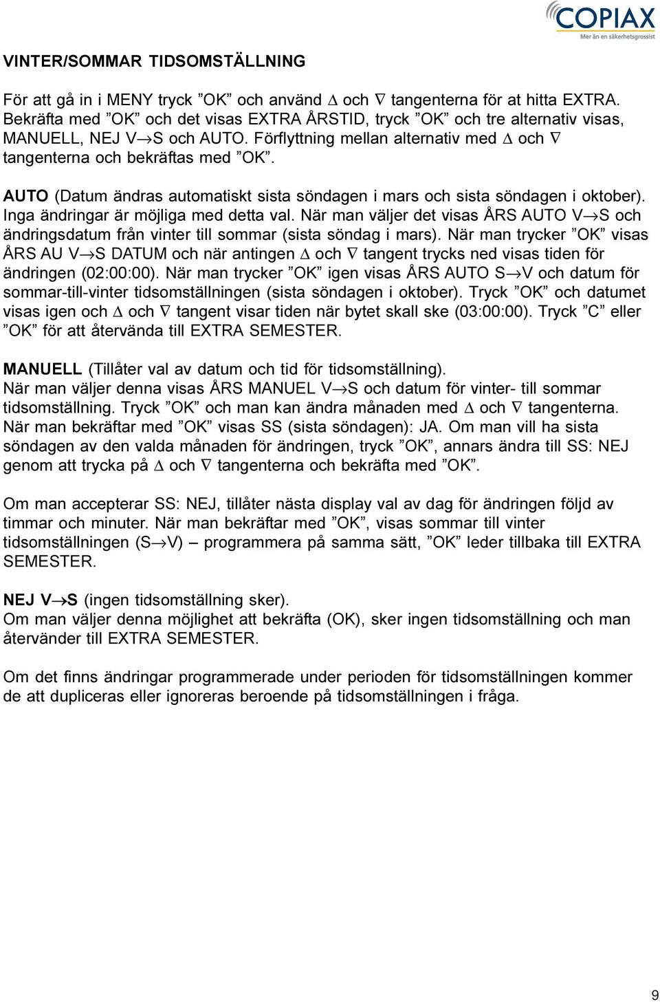 AUTO (Datum ändras automatiskt sista söndagen i mars och sista söndagen i oktober). Inga ändringar är möjliga med detta val.