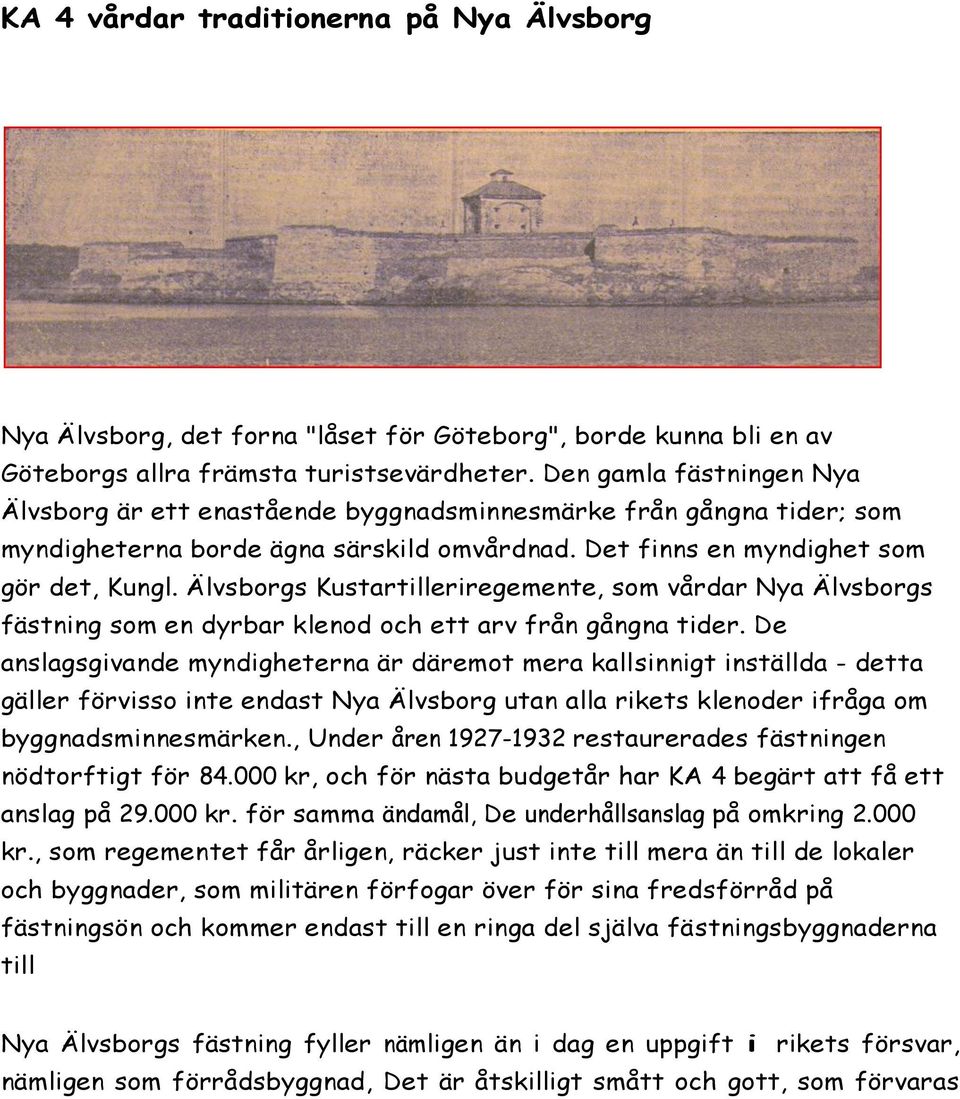 Älvsborgs Kustartilleriregemente, som vårdar Nya Älvsborgs fästning som en dyrbar klenod och ett arv från gångna tider.
