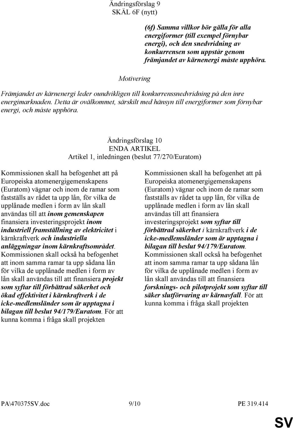 Detta är ovälkommet, särskilt med hänsyn till energiformer som förnybar energi, och måste upphöra.