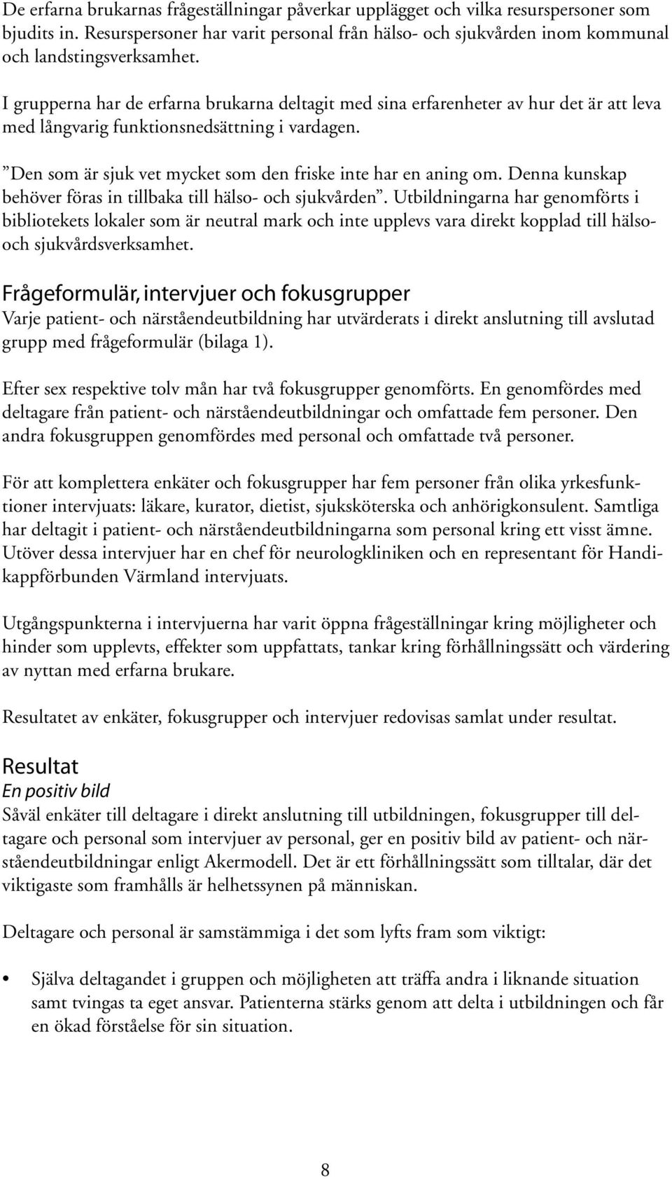 Denna kunskap behöver föras in tillbaka till hälso- och sjukvården.