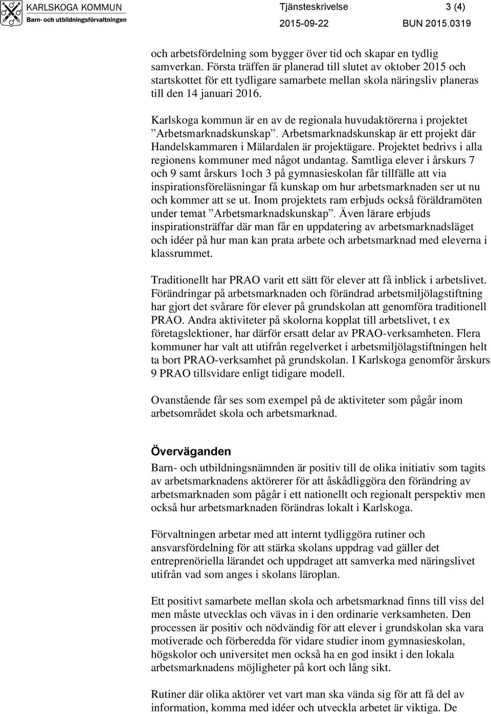 Karlskoga kommun är en av de regionala huvudaktörerna i projektet Arbetsmarknadskunskap. Arbetsmarknadskunskap är ett projekt där Handelskammaren i Mälardalen är projektägare.