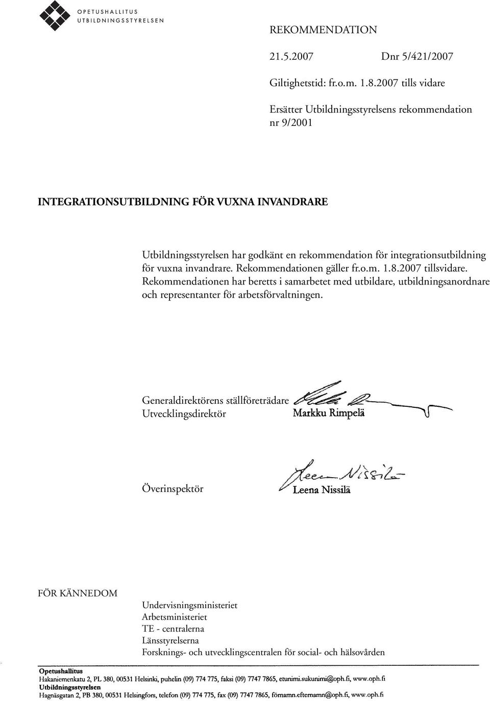 för integrationsutbildning för vuxna invandrare. Rekommendationen gäller fr.o.m. 1.8.2007 tillsvidare.