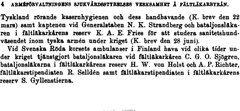 . Fries för att studera sanitetshundväsendet inom tyska armén under kriget (K. brev den 28 juni).