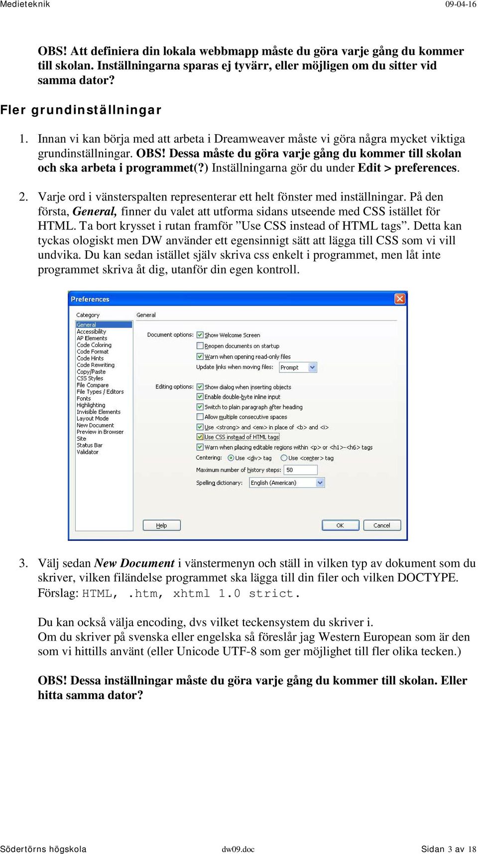 ) Inställningarna gör du under Edit > preferences. 2. Varje ord i vänsterspalten representerar ett helt fönster med inställningar.