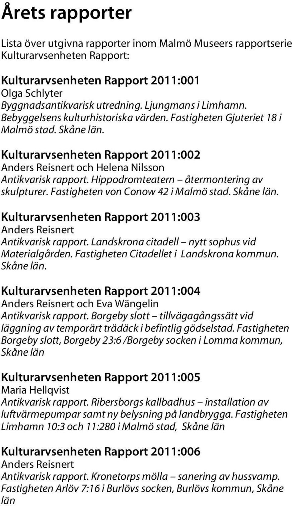 Hippodromteatern återmontering av skulpturer. Fastigheten von Conow 42 i Malmö stad. Skåne län. Kulturarvsenheten Rapport 2011:003 Anders Reisnert Antikvarisk rapport.
