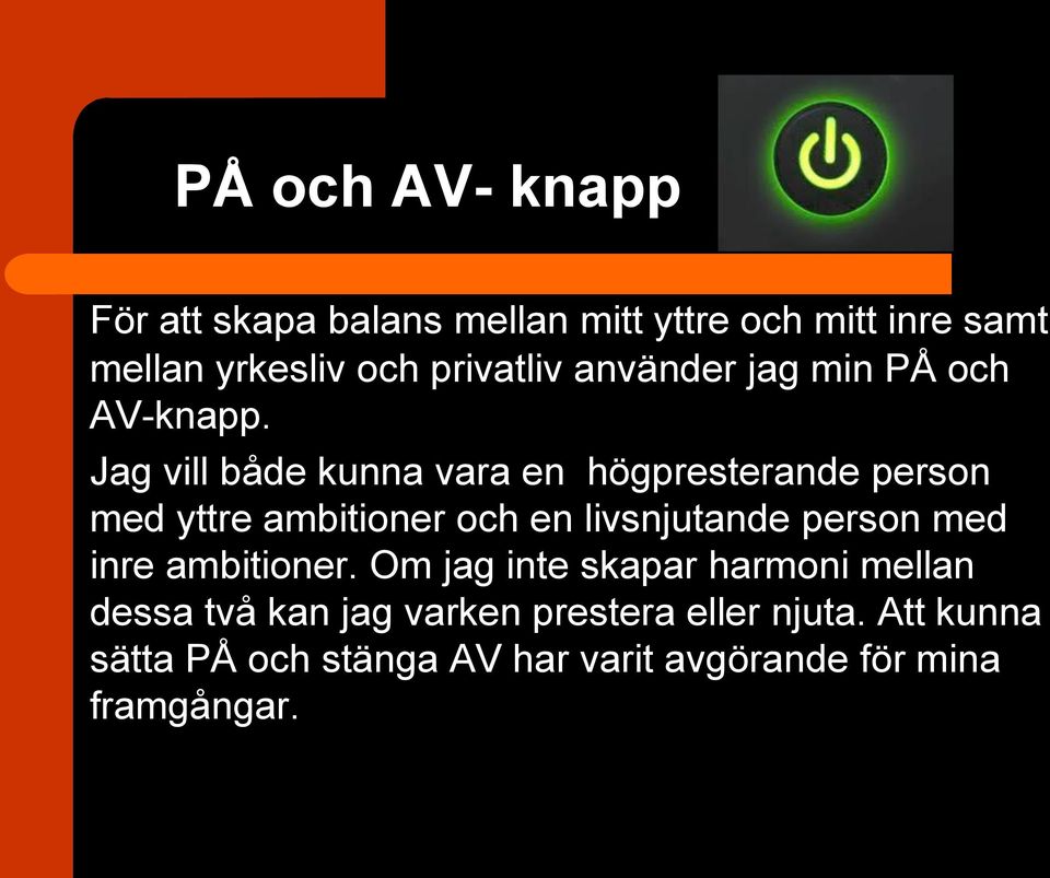 Jag vill både kunna vara en högpresterande person med yttre ambitioner och en livsnjutande person med