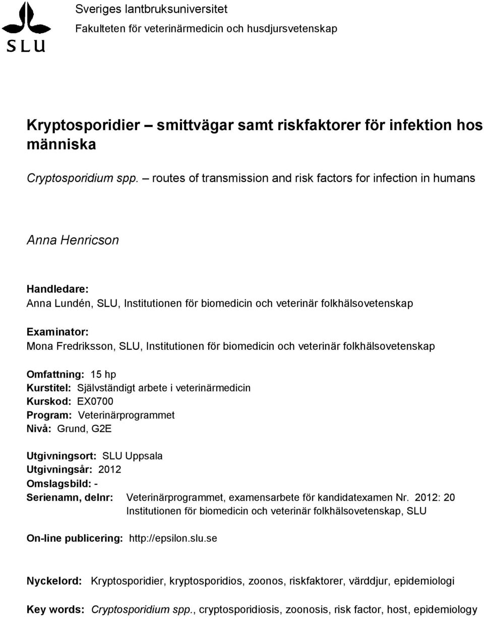 Fredriksson, SLU, Institutionen för biomedicin och veterinär folkhälsovetenskap Omfattning: 15 hp Kurstitel: Självständigt arbete i veterinärmedicin Kurskod: EX0700 Program: Veterinärprogrammet Nivå: