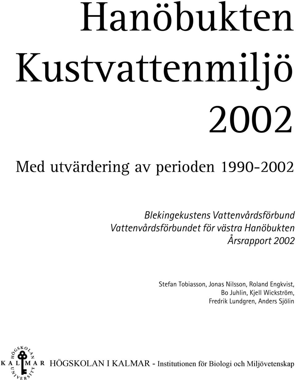 Jonas Nilsson, Roland Engkvist, Bo Juhlin, Kjell Wickström, Fredrik Lundgren, Anders Sjölin
