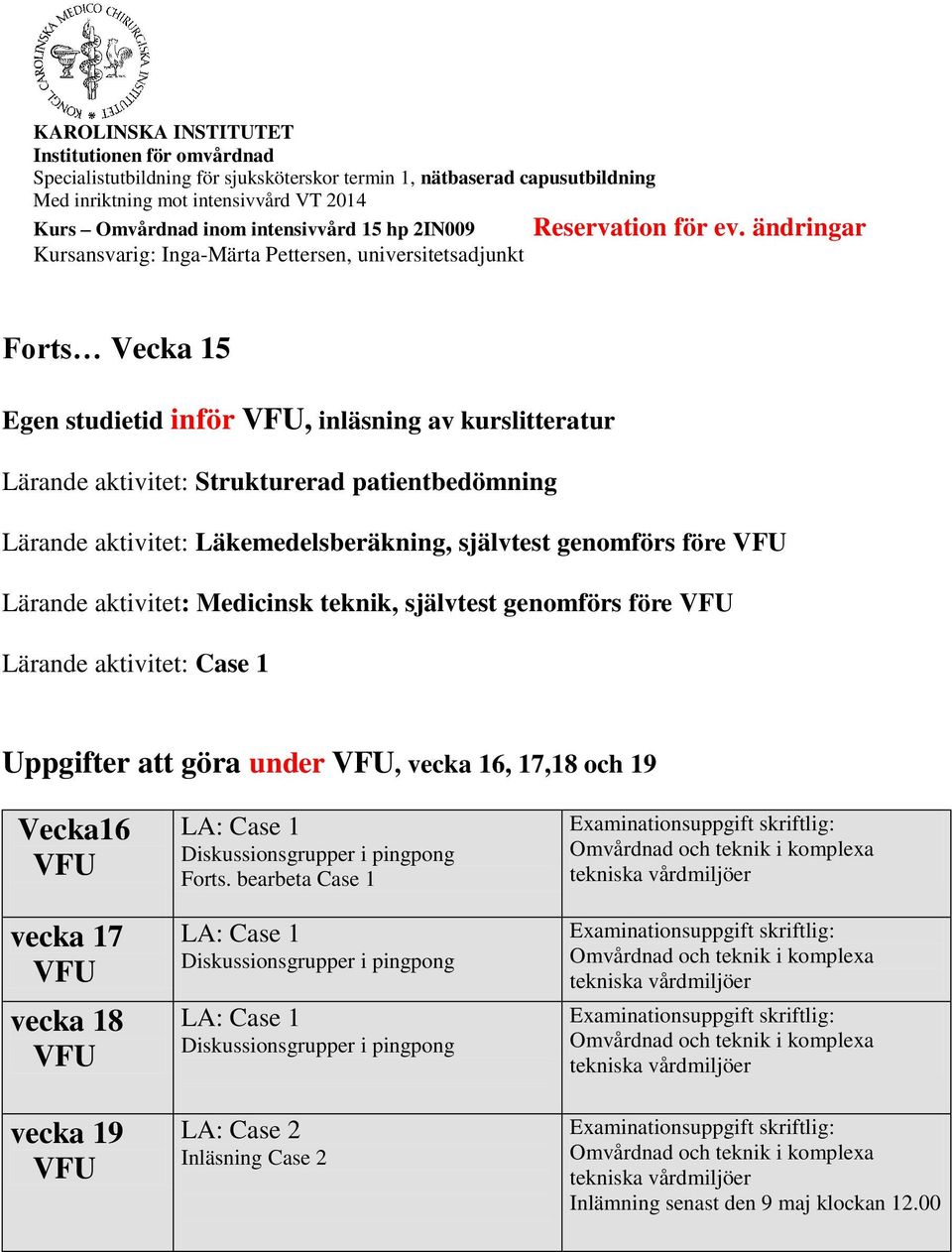 genomförs före Lärande aktivitet: Medicinsk teknik, självtest genomförs före Lärande aktivitet: Case 1 Uppgifter att göra under, vecka