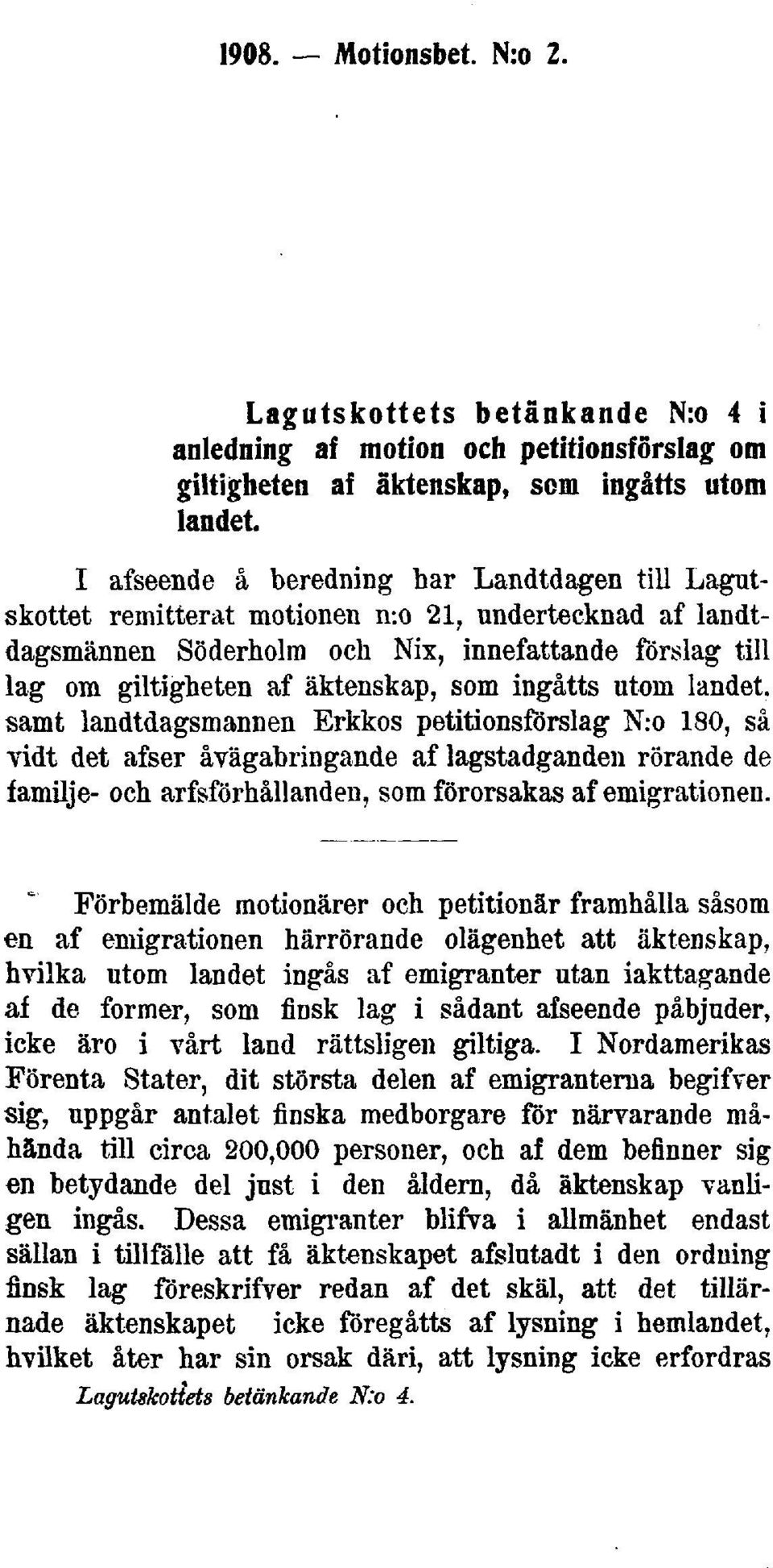 ingåtts utom landet, samt landtdagsmannen Erkkos petitionsförslag N:o 180, så vidt det afser åvägabringande af lagstadganden rörande de iamilje- och arfsförhållanden, som förorsakas af emigrationen.