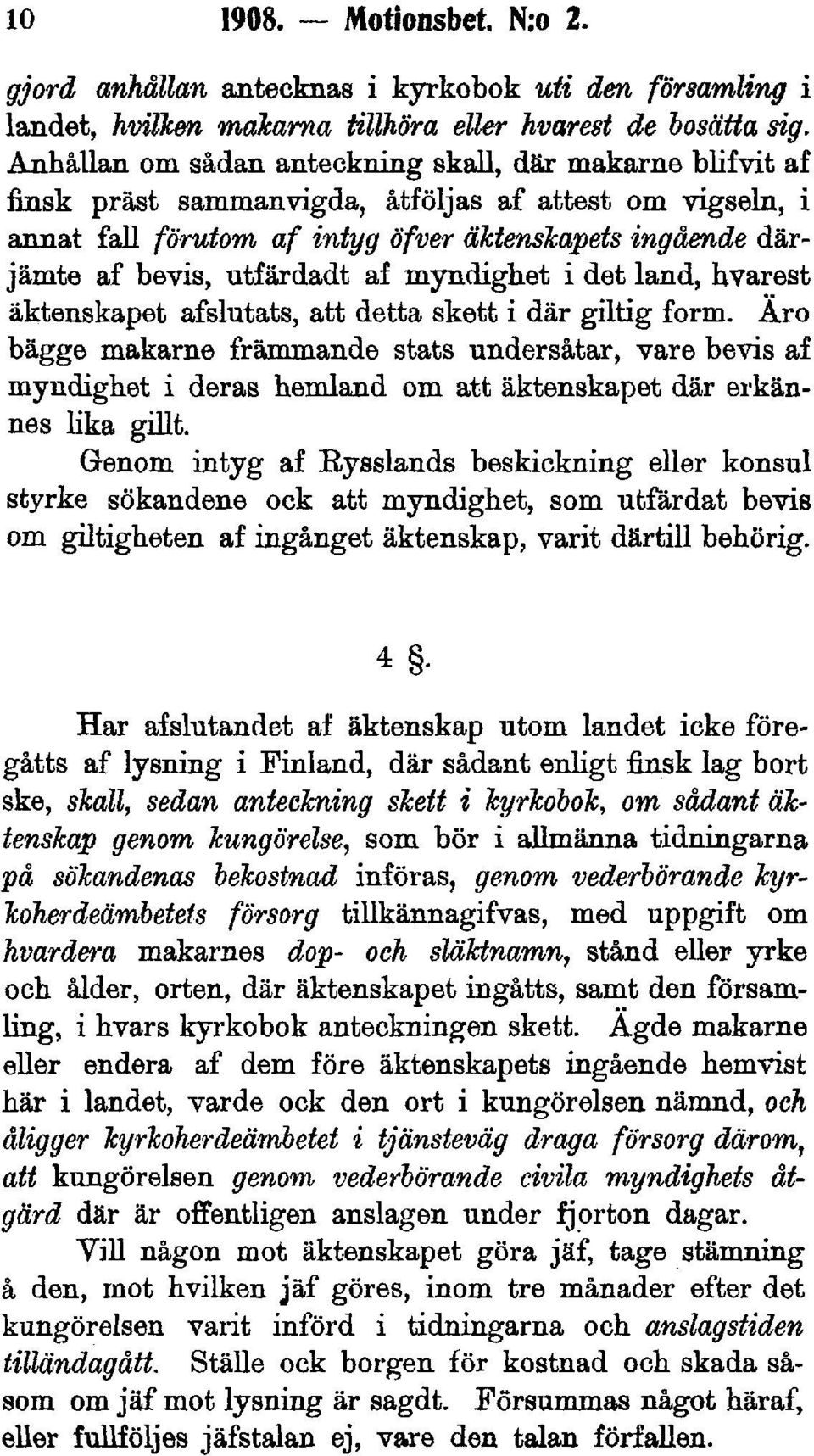 utfärdadt af myndighet i det land, hvarest äktenskapet afslutats, att detta skett i där giltig form.