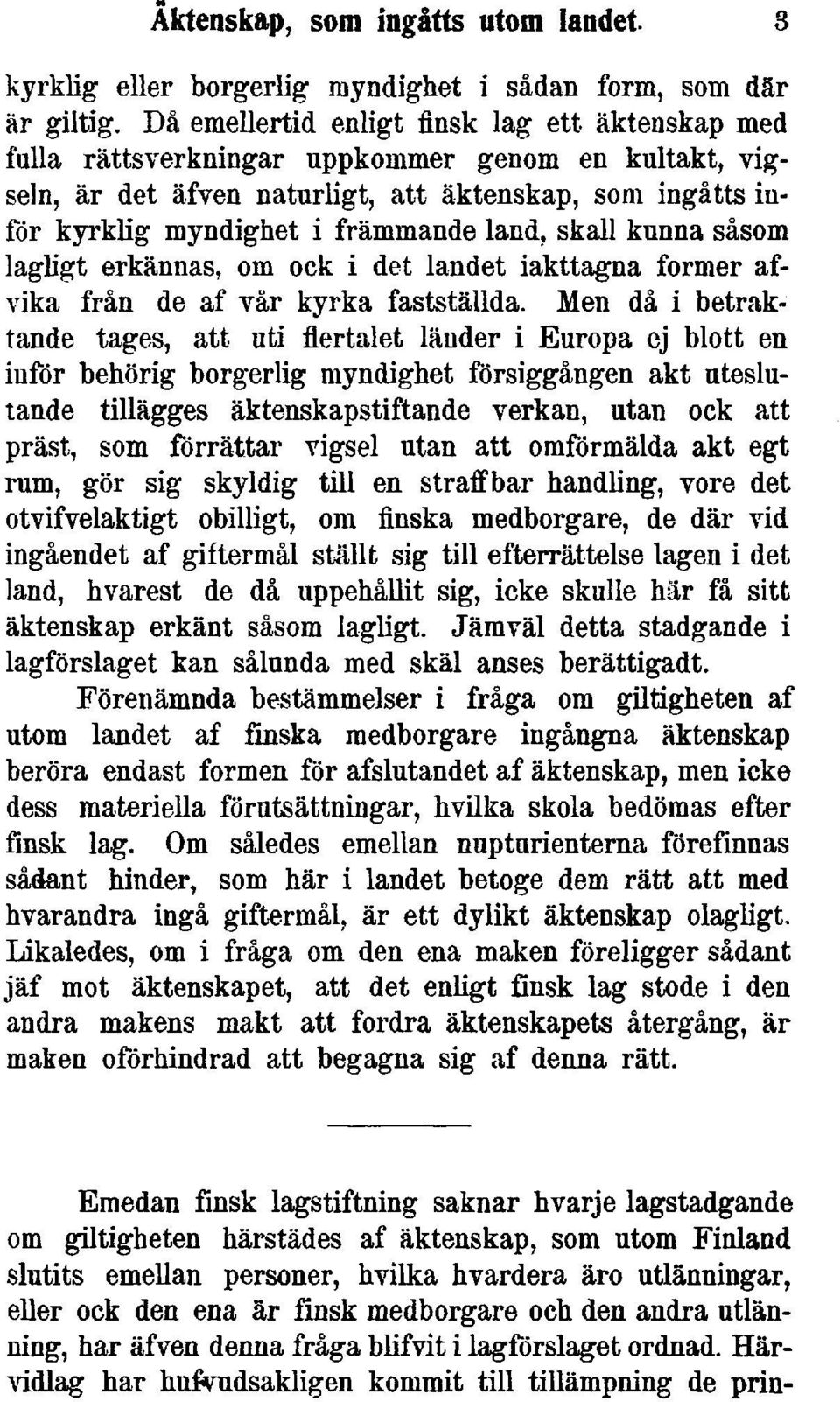 land, skall kunna såsom lagligt erkännas, om ock i det landet iakttagna former afvika från de af vår kyrka fastställda.