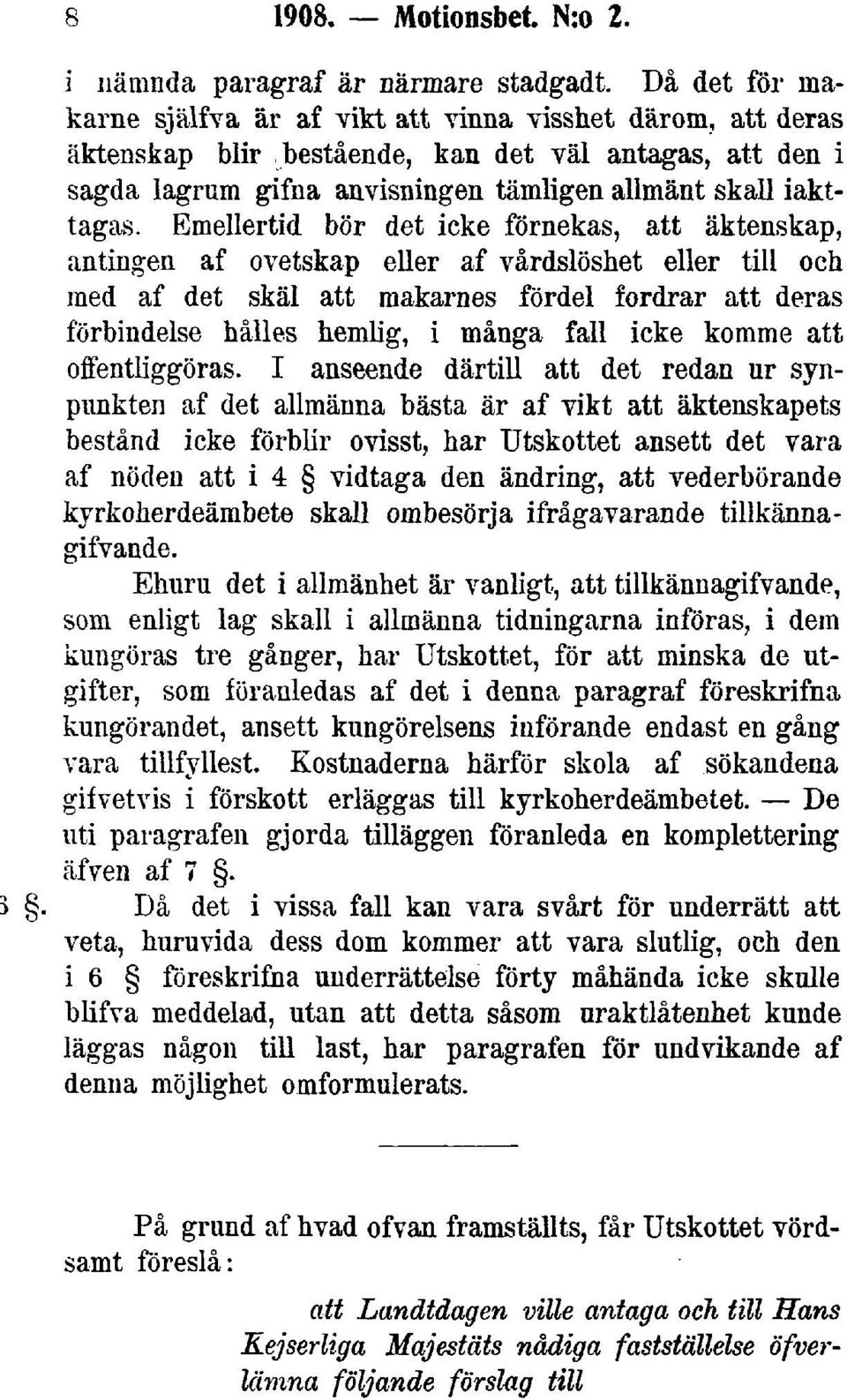 Emellertid bör det icke förnekas, att äktenskap, antingen af ovetskap eller af vårdslöshet eller till och med af det skäl att makarnes fördel fordrar att deras förbindelse hålles hemlig, i många fall