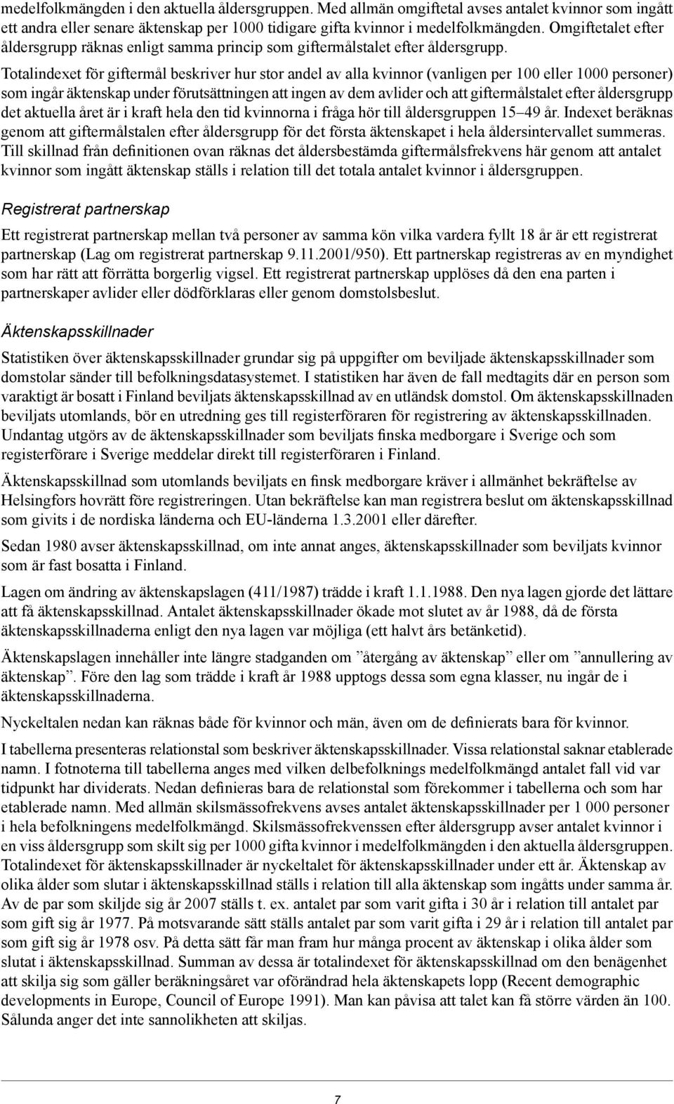 Totalindexet för giftermål beskriver hur stor andel av alla kvinnor (vanligen per 100 eller 1000 personer) som ingår äktenskap under förutsättningen att ingen av dem avlider och att giftermålstalet