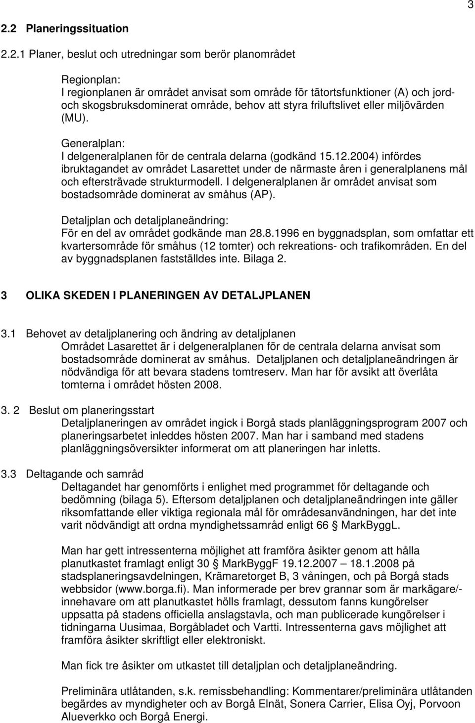 2004) infördes ibruktagandet av området Lasarettet under de närmaste åren i generalplanens mål och eftersträvade strukturmodell.