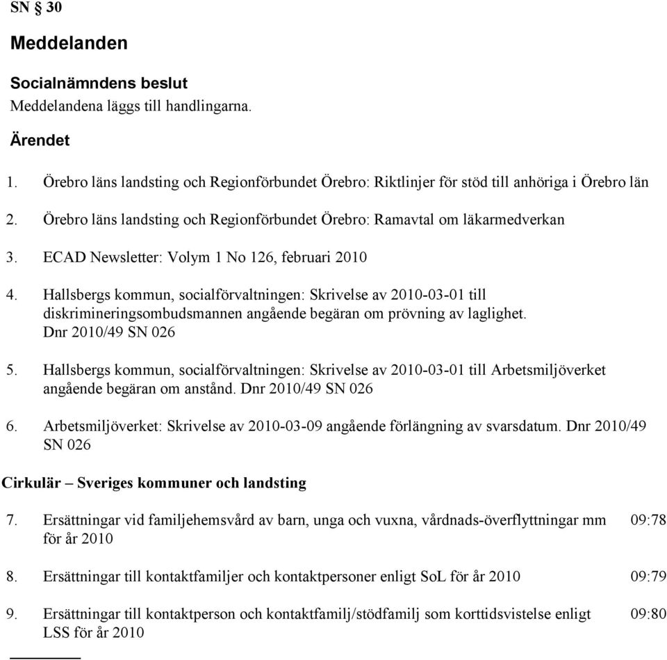 Hallsbergs kommun, socialförvaltningen: Skrivelse av 2010-03-01 till diskrimineringsombudsmannen angående begäran om prövning av laglighet. Dnr 2010/49 SN 026 5.