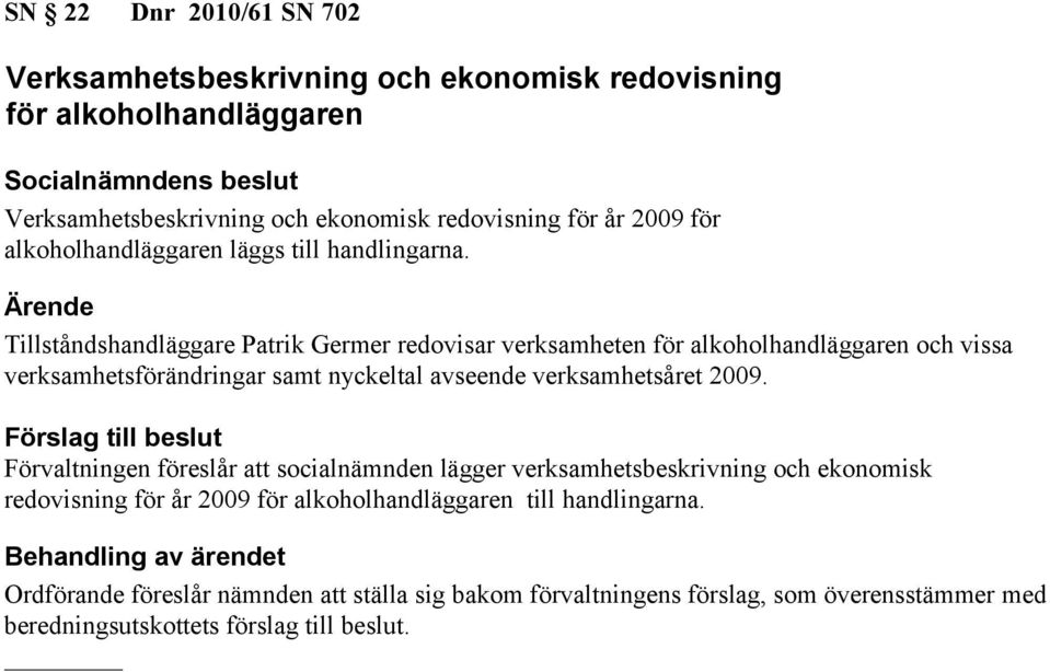 Tillståndshandläggare Patrik Germer redovisar verksamheten för alkoholhandläggaren och vissa verksamhetsförändringar samt