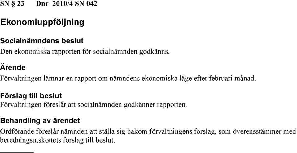 Förvaltningen lämnar en rapport om nämndens ekonomiska läge