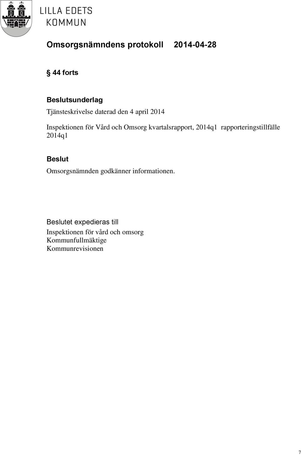 rapporteringstillfälle 2014q1 Omsorgsnämnden godkänner informationen.