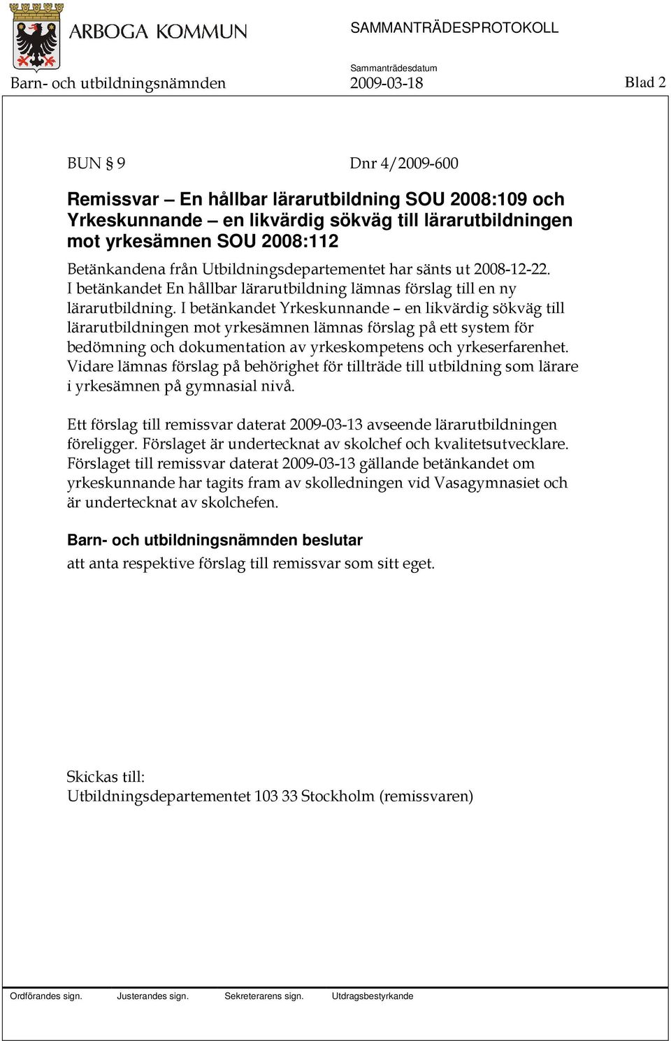 I betänkandet Yrkeskunnande en likvärdig sökväg till lärarutbildningen mot yrkesämnen lämnas förslag på ett system för bedömning och dokumentation av yrkeskompetens och yrkeserfarenhet.