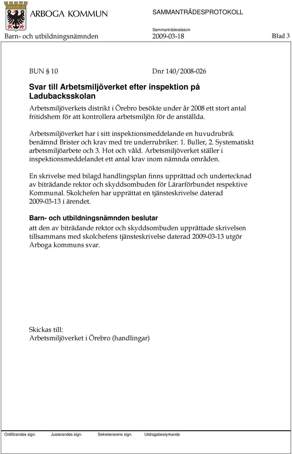 Buller, 2. Systematiskt arbetsmiljöarbete och 3. Hot och våld. Arbetsmiljöverket ställer i inspektionsmeddelandet ett antal krav inom nämnda områden.