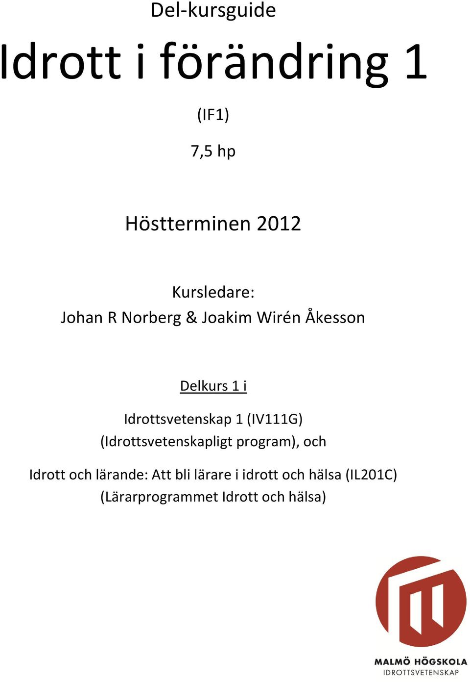 Idrottsvetenskap 1 (IV111G) (Idrottsvetenskapligt program), och Idrott