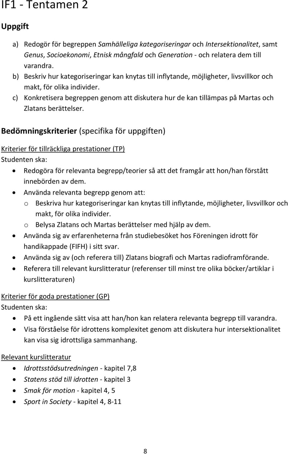 c) Konkretisera begreppen genom att diskutera hur de kan tillämpas på Martas och Zlatans berättelser.