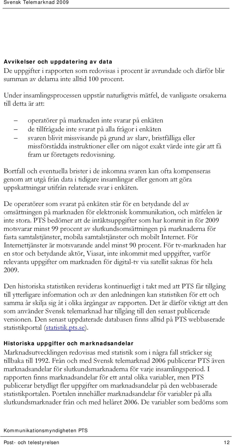 svaren blivit missvisande på grund av slarv, bristfälliga eller missförstådda instruktioner eller om något exakt värde inte går att få fram ur företagets redovisning.