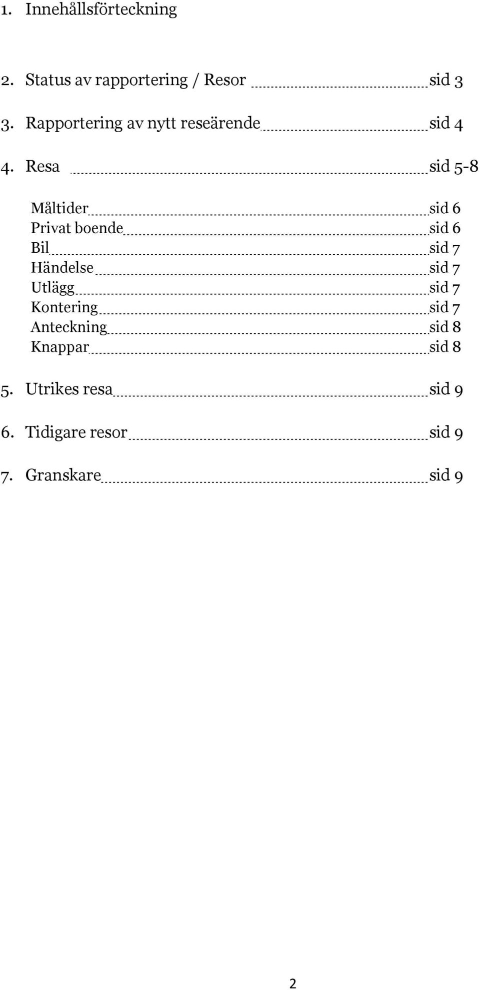 Resa sid 5-8 Måltider sid 6 Privat boende sid 6 Bil sid 7 Händelse sid 7