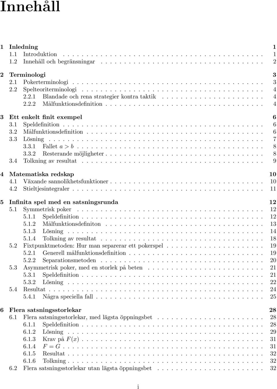 1 Speldefinition........................................... 6 3. Målfunktionsdefinition...................................... 6 3.3 Lösning.............................................. 7 3.3.1 Fllet > b.