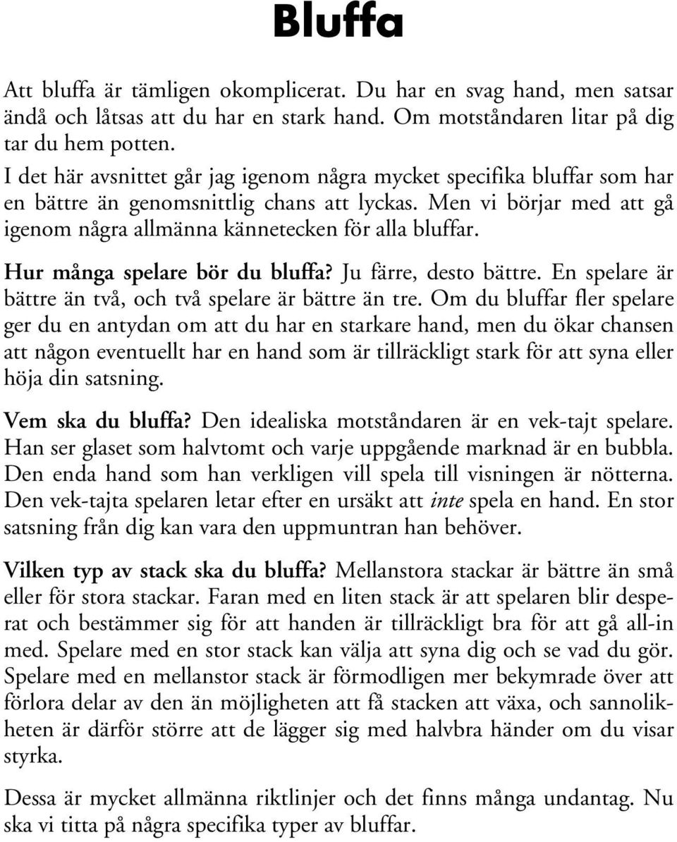 Hur många spelare bör du bluffa? Ju färre, desto bättre. En spelare är bättre än två, och två spelare är bättre än tre.