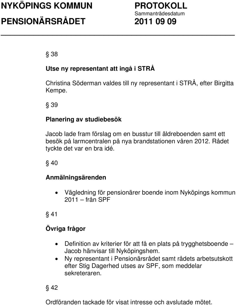 Rådet tyckte det var en bra idé.