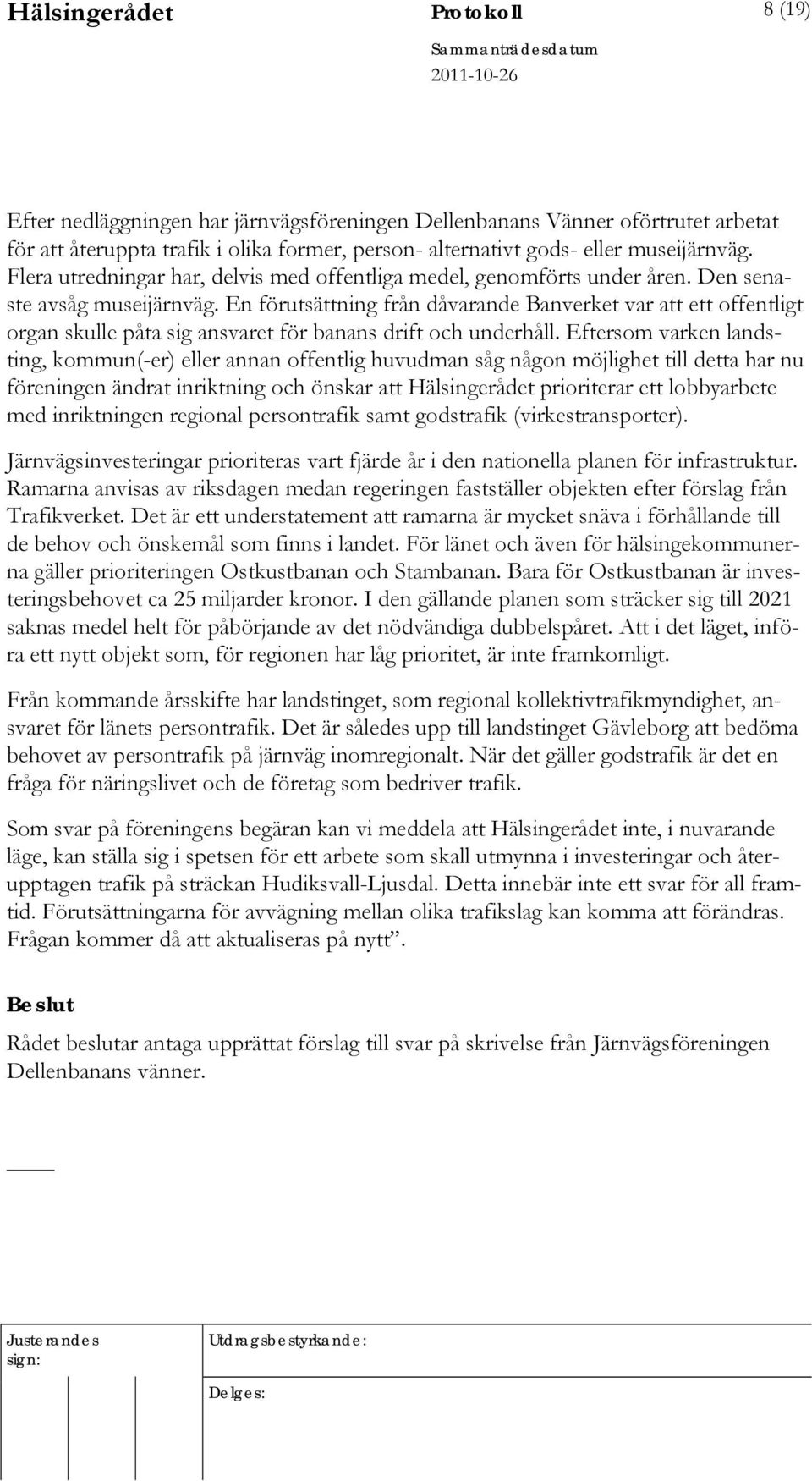 En förutsättning från dåvarande Banverket var att ett offentligt organ skulle påta sig ansvaret för banans drift och underhåll.