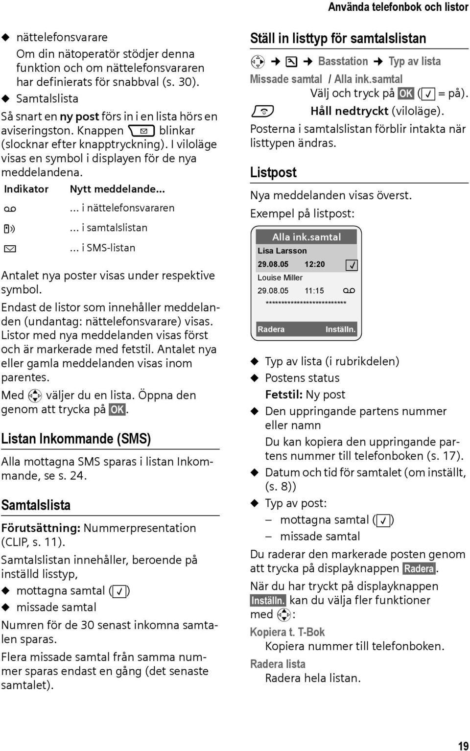 Indikator Nytt meddelande Ã Á À Antalet nya poster visas under respektive symbol. Endast de listor som innehåller meddelanden (undantag: nättelefonsvarare) visas.