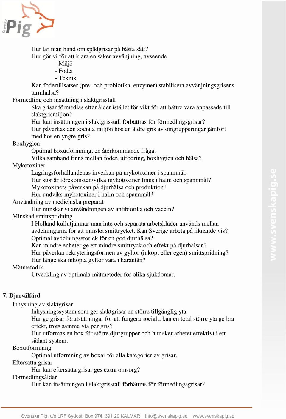 Förmedling och insättning i slaktgrisstall Ska grisar förmedlas efter ålder istället för vikt för att bättre vara anpassade till slaktgrismiljön?