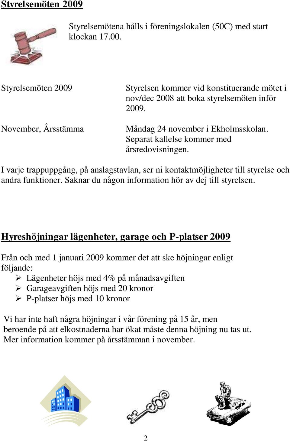 Saknar du någon information hör av dej till styrelsen.