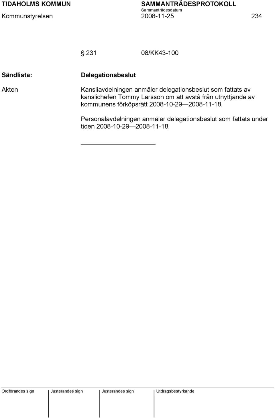 Larsson om att avstå från utnyttjande av kommunens förköpsrätt 2008-10-29