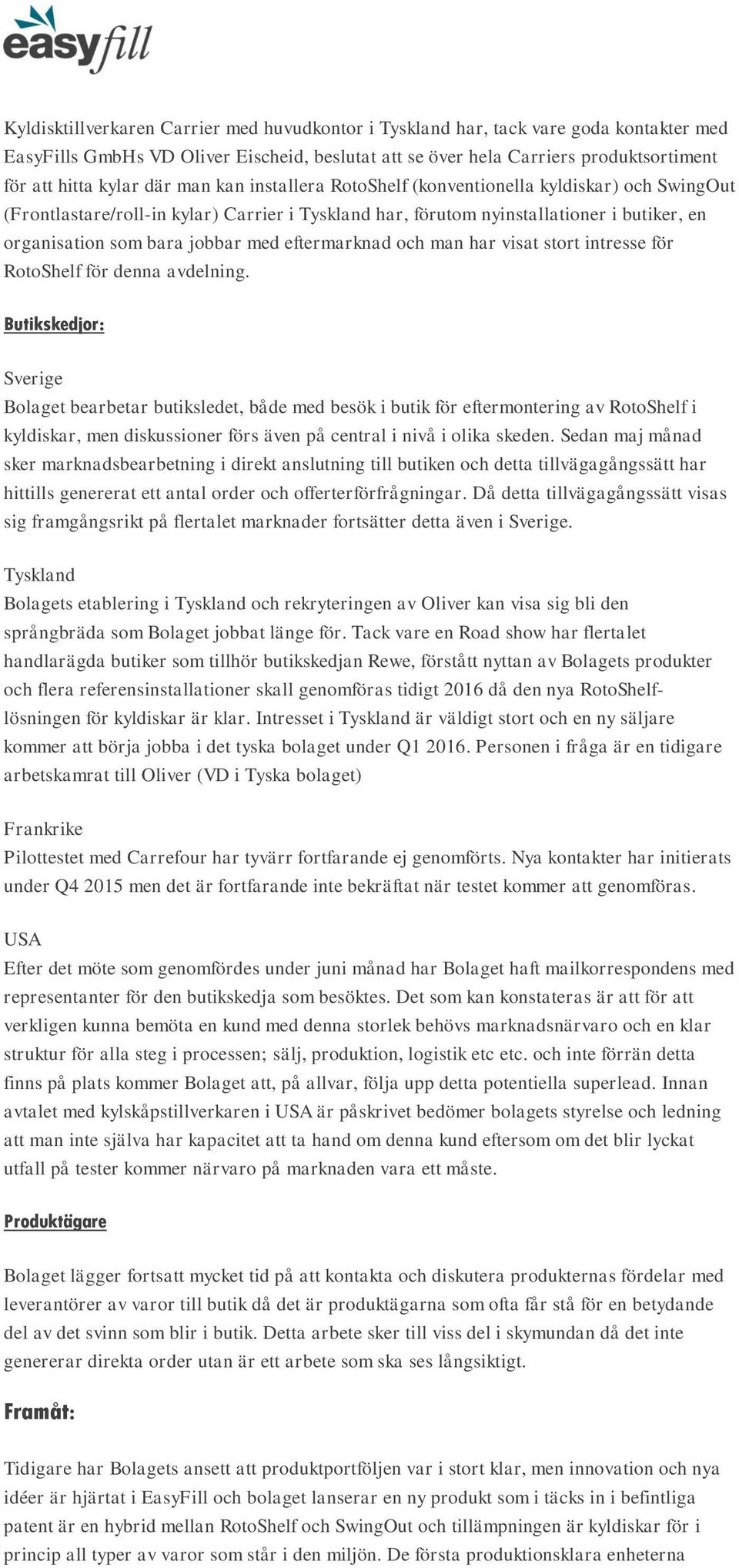 eftermarknad och man har visat stort intresse för RotoShelf för denna avdelning.